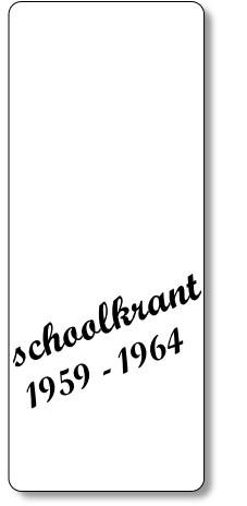 schoolkrant
1959 - 1964